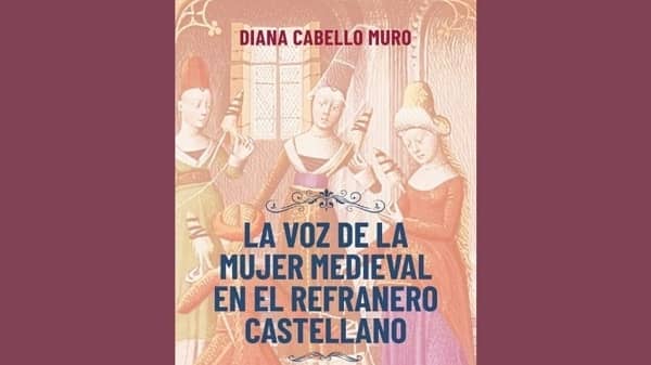 Diana Cabello, presenta su libro “La voz de la mujer medieval en el refranero castellano”